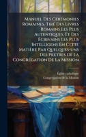 Manuel Des CÃ(c)rÃ(c)monies Romaines. TirÃ(c) Des Livres Romains Les Plus Autentiques, Et Des Ã crivains Les Plus Intelligens En Cette Matière ... De La Mission (French Edition) B0FK25KTYD Book Cover