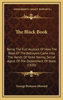 The Black Book: Being the Full Account of How the Book of the Betrayers Came Into the Hands of Yorke Norroy, Secret Agent of the Department of State 0548851441 Book Cover