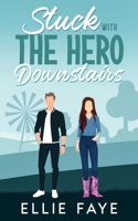 Stuck with the Hero Downstairs: An Opposites Attract Small Town Sweet Romance (Everwood) B0GTVWM22L Book Cover