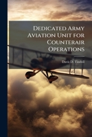 Dedicated Army Aviation Unit for Counterair Operations 1025106261 Book Cover