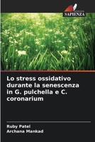 Lo stress ossidativo durante la senescenza in G. pulchella e C. coronarium (Italian Edition) 663011387X Book Cover