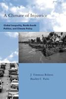 A Climate of Injustice: Global Inequality, North-South Politics, and Climate Policy 0262681617 Book Cover
