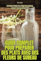 Guide Complet Pour Préparer Des Plats Avec Des Fleurs de Sureau (French Edition) 1836879350 Book Cover