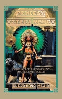 Princesa Azteca Mexica: "Cihuatl Tlahtoatzin" (Mujer Que Habla) (Spanish Edition) 1506553761 Book Cover