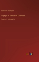 Voyages of Samuel De Champlain: Volume 1 - in large print 3368355759 Book Cover