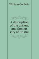 A Description of the Antient and Famous City of Bristol 1148685677 Book Cover