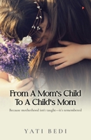 From a Mom's Child to a Child's Mom: Because motherhood isn't taught-it's remembered B0FVXPBWZX Book Cover