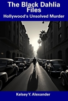 The Black Dahlia Files: Hollywood's Unsolved Murder B0DS9F7KC4 Book Cover