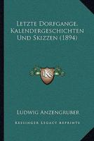 Letzte Dorfgange, Kalendergeschichten Und Skizzen (1894) 110488173X Book Cover