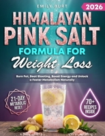 HIMALAYAN PINK SALT FORMULA FOR WEIGHT LOSS: Uncover the Secret Ritual That Reactivates Your Metabolism, Dissolves Stubborn Fat and Flattens Bloating. Wake Up Lighter and Ready to Thrive Every Day B0FW4TJ325 Book Cover