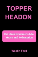 TOPPER HEADON: The Clash Drummer’s Life, Music, and Redemption B0FMYKT2SY Book Cover