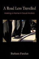 A Road Less Traveled: Making a Home in Saudi Arabia 1449065635 Book Cover