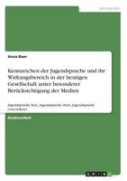 Kennzeichen Der Jugendsprache Und Ihr Wirkungsbereich in Der Heutigen Gesellschaft Unter Besonderer Berucksichtigung Der Medien 3668312710 Book Cover