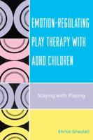 Emotion-Regulating Play Therapy with ADHD Children: Staying with Playing 0765705230 Book Cover