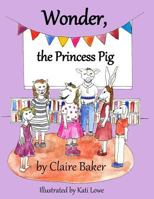 Wonder, the Princess Pig 1942766092 Book Cover