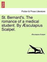 St. Bernard's. The romance of a medical student. By Æsculapius Scalpel. 124119078X Book Cover