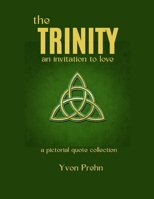 The Trinity, an invitation to love: a pictorial quote collection B0G3H3Q19S Book Cover