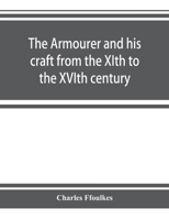 The armourer and his craft from the XIth to the XVIth century 9353924022 Book Cover