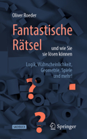 Fantastische Rätsel und wie Sie sie lösen können: Logik, Wahrscheinlichkeit, Geometrie, Spiele und mehr! 3662617277 Book Cover