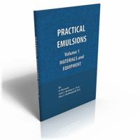 Practical Emulsions, Volume 1, Materials and Equipment 0820602574 Book Cover