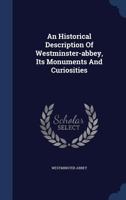A Historical Description of Westminster Abbey: Its Monuments and Curiosities 101731943X Book Cover