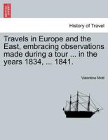 Travels in Europe and the East, embracing observations made during a tour ... in the years 1834, ... 1841. 1240920946 Book Cover