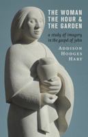 The Woman, the Hour, and the Garden: A Study of Imagery in the Gospel of John 0802873391 Book Cover