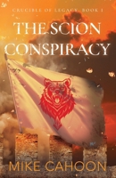 The Scion Conspiracy (Crucible of Legacy) B0FLGZJSFD Book Cover