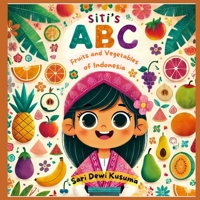 Siti's ABC's: Fruits and Vegetables of Indonesia (Siti's Indonesia Adventures) B0DT3RJ3J4 Book Cover