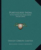 Portuguese India: With Notes And Publishers' Prices 1165469863 Book Cover