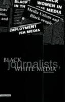 Black Journalists, White Media 1858560586 Book Cover