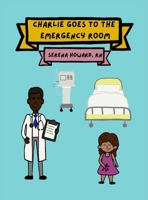 Charlie Goes To The Emergency Room B0CGZ9STXC Book Cover