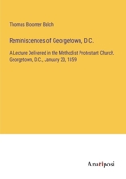 Reminiscences of Georgetown, D.C.: A Lecture Delivered in the Methodist Protestant Church, Georgetown, D.C., January 20, 1859 3382327201 Book Cover