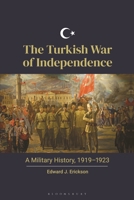 The Turkish War of Independence: A Military History, 1919-1923 1440878412 Book Cover