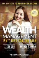 Wealth Management Isn't Just for the Rich: The Secrets to Retiring in Luxury 1975948300 Book Cover