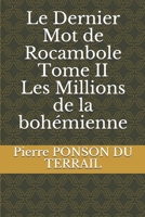 Le Dernier Mot de Rocambole, Tome II: Les Millions de La Bohémienne 1505714699 Book Cover