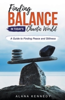 Finding Balance in Today's Chaotic World: A Guide to Finding Peace and Stillness B0BSVRJ4RG Book Cover