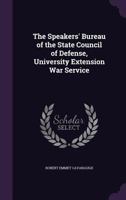 The Speakers' Bureau of the State Council of Defense, University Extension War Service 1359650768 Book Cover