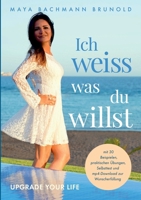 Ich weiss was du willst: Upgrade Your Life 3748184565 Book Cover