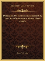 Dedication Of The French Monument By The City Of Providence, Rhode Island 112027589X Book Cover