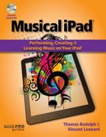 The The Musical iPad: Creating, Performing, and Learning Music on Your iPad (Quick Pro Guides) 1480342440 Book Cover