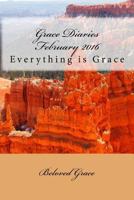 Grace Diaries February 2016: Everything is Grace 1530054508 Book Cover