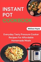 Instant Pot Cookbook: Everyday Tasty Pressure Cooker Recipes For Affordable Homemade Meals B0CF4FNFNH Book Cover