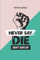 Never Say Die: Don’t Give Up 9787723531 Book Cover