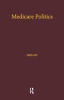 Medicare Politics: Exploring the Roles of Media Coverage, Political Information, and Political Participation 1138874744 Book Cover