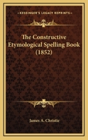The Constructive Etymological Spelling Book 1276732570 Book Cover