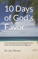 10 Days of God's Favor: A mini devotional to strengthen your walk with God and encourage you (10 Day Devotionals) B0GWCVQDJK Book Cover