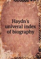 Haydn's Universal Index of Biography 3846047708 Book Cover