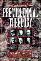 Dictionary of Premillennial Theology: A Practical Guide to the People, Viewpoints, and History of Prophetic Studies 0825423511 Book Cover