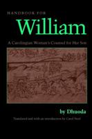Handbook for William: A Carolingian Woman's Counsel for Her Son (Medieval Texts in Translation) 0813209382 Book Cover